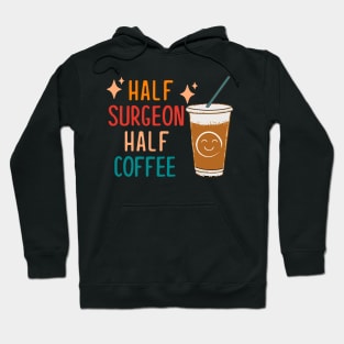 Half Surgeon Half Coffee Surgeon Gift Funny Surgeon Hoodie